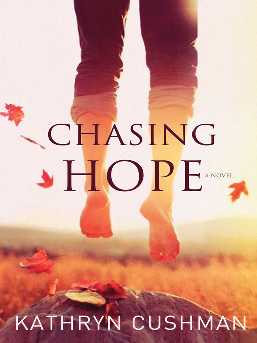 Title details for Chasing Hope by Kathryn Cushman - Available